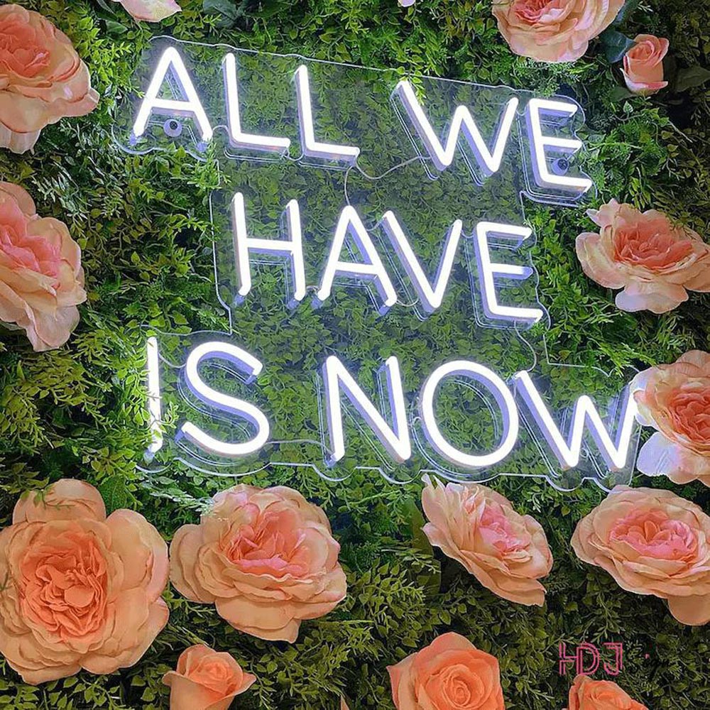 HDJSign - All We Have Is Now Quote Neon Sign HDJ Sign