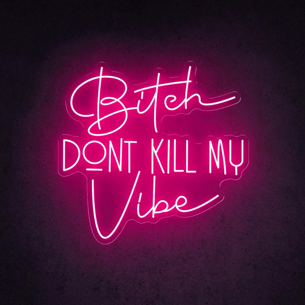 HDJSign - Bitch Dont Kill My Vibe Quote Neon Sign HDJ Sign