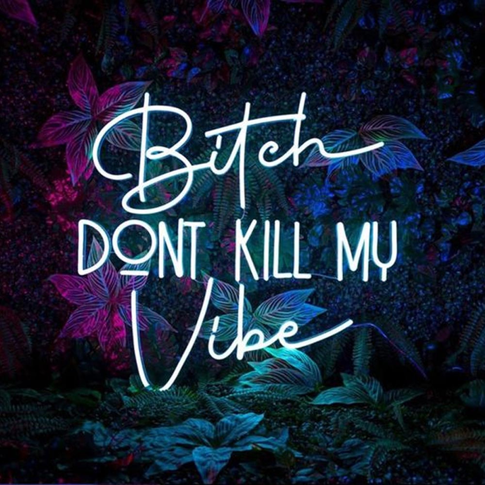 HDJSign - Bitch Dont Kill My Vibe Quote Neon Sign HDJ Sign