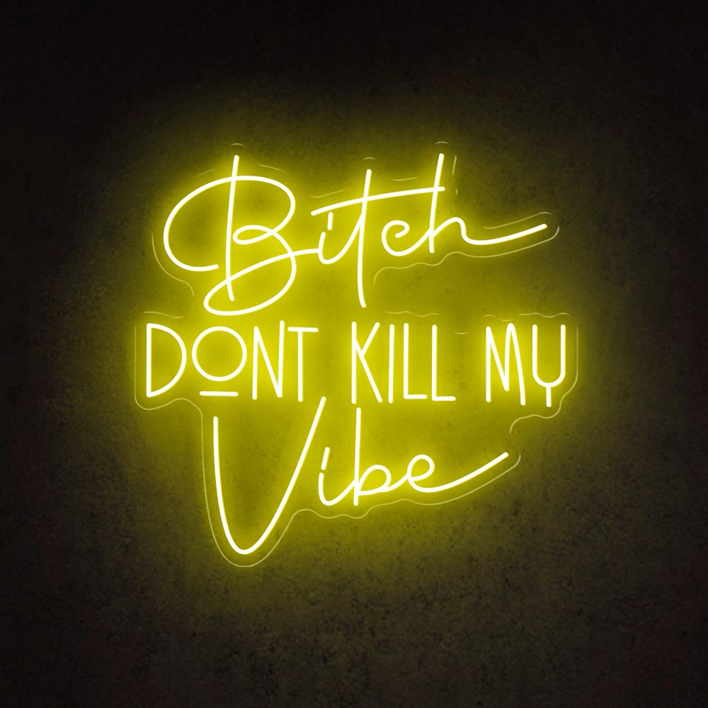 HDJSign - Bitch Dont Kill My Vibe Quote Neon Sign HDJ Sign