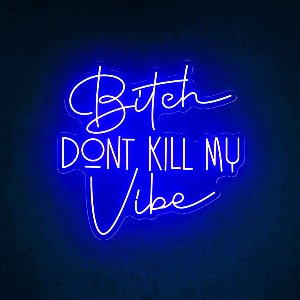 HDJSign - Bitch Dont Kill My Vibe Quote Neon Sign HDJ Sign