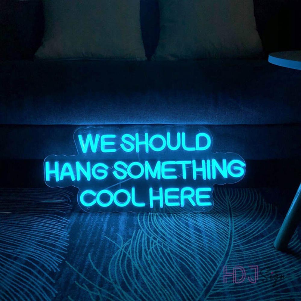 HDJSign - We Should Hang Something Cool Here Quote Neon Sign HDJ Sign