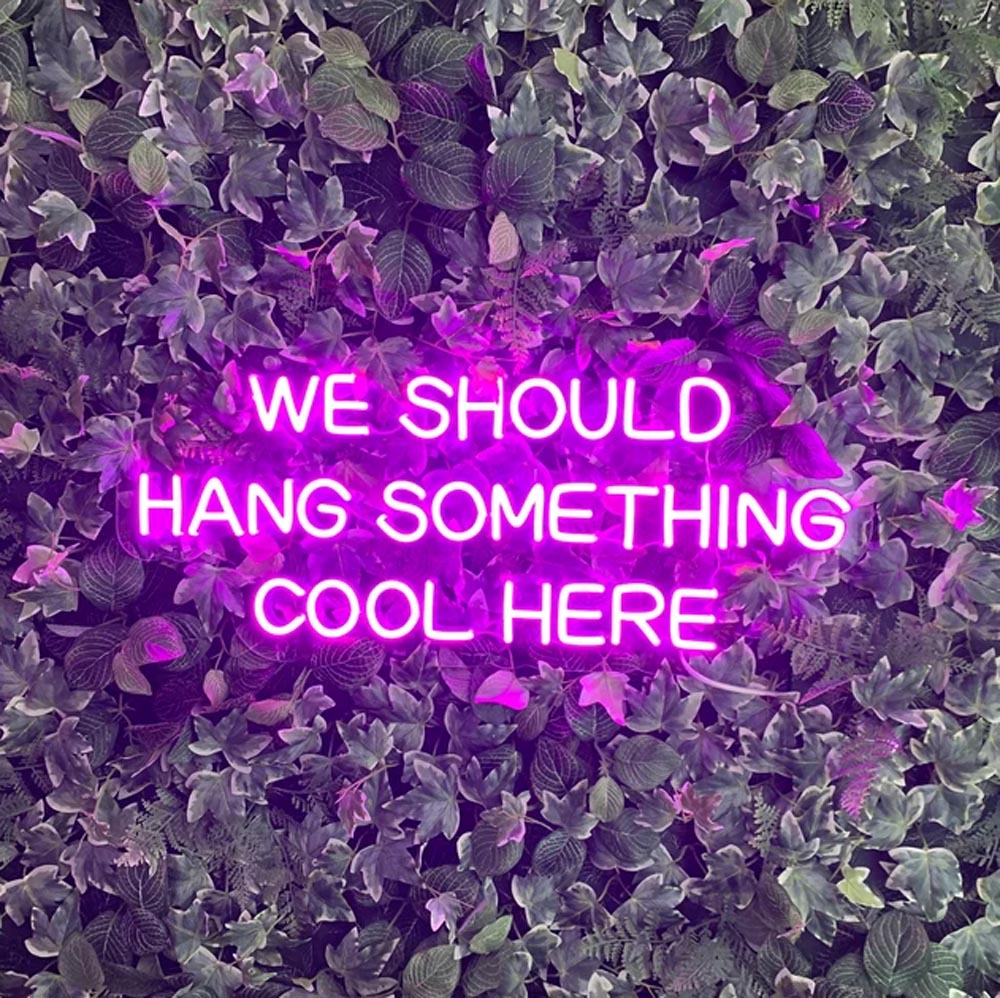 HDJSign - We Should Hang Something Cool Here Quote Neon Sign HDJ Sign