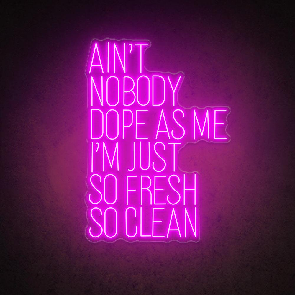 HDJSign - Ain't Nobody Dope as Me I'm Just So Fresh So Clean Quote Neon Sign HDJ Sign