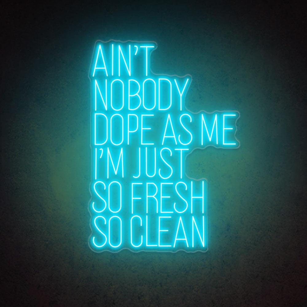 HDJSign - Ain't Nobody Dope as Me I'm Just So Fresh So Clean Quote Neon Sign HDJ Sign