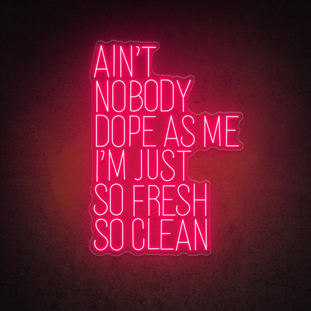 HDJSign - Ain't Nobody Dope as Me I'm Just So Fresh So Clean Quote Neon Sign HDJ Sign