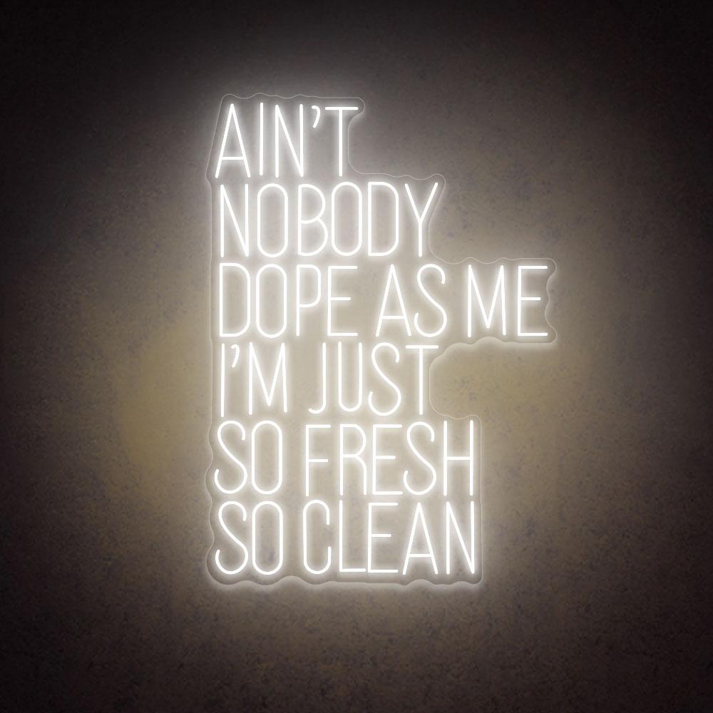 HDJSign - Ain't Nobody Dope as Me I'm Just So Fresh So Clean Quote Neon Sign HDJ Sign