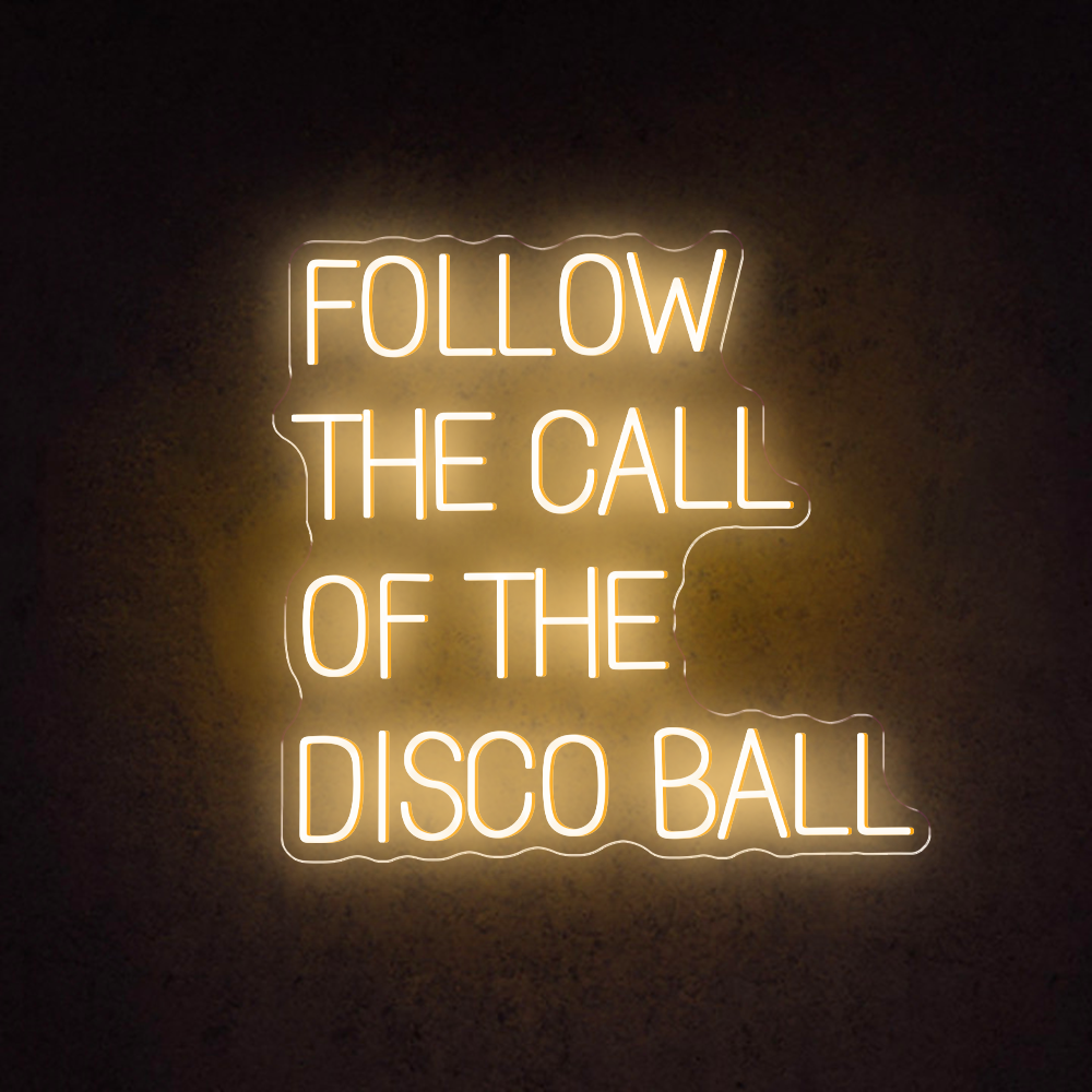 HDJSign - Follow The Call Of The Disco Ball Quote Neon Sign HDJ Sign