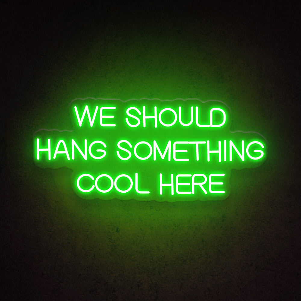 HDJSign - We Should Hang Something Cool Here Quote Neon Sign HDJ Sign