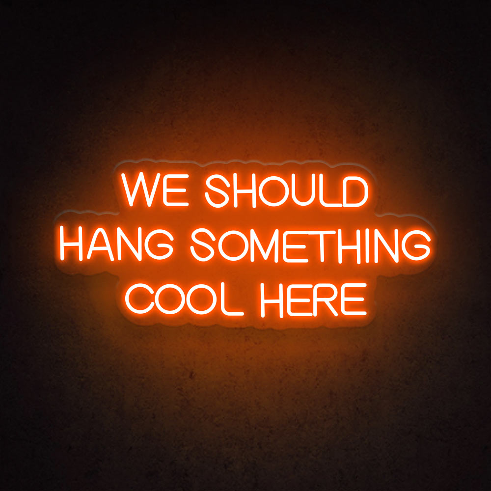 HDJSign - We Should Hang Something Cool Here Quote Neon Sign HDJ Sign