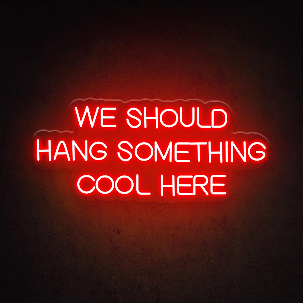 HDJSign - We Should Hang Something Cool Here Quote Neon Sign HDJ Sign