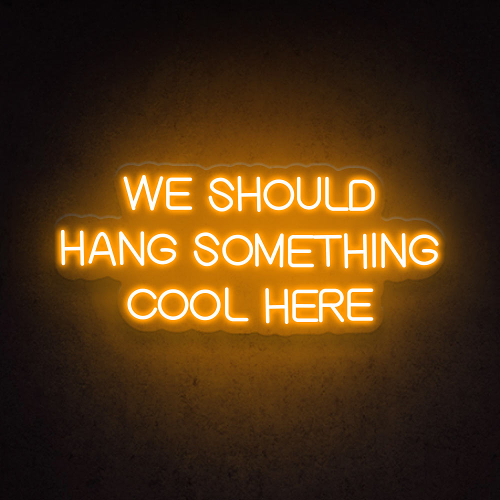 HDJSign - We Should Hang Something Cool Here Quote Neon Sign HDJ Sign