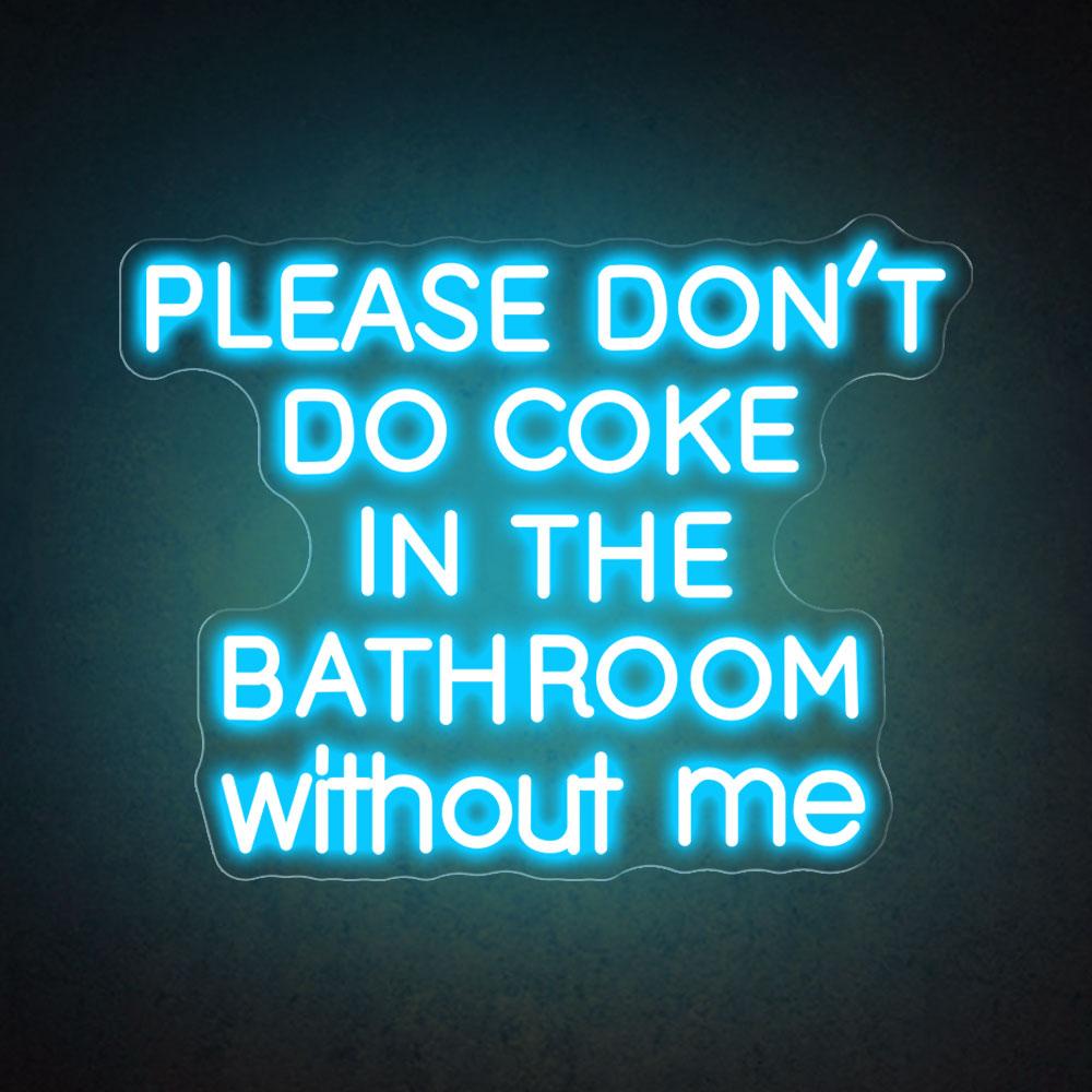 Please don't do coke in the bathroom without me neon sign HDJ Sign