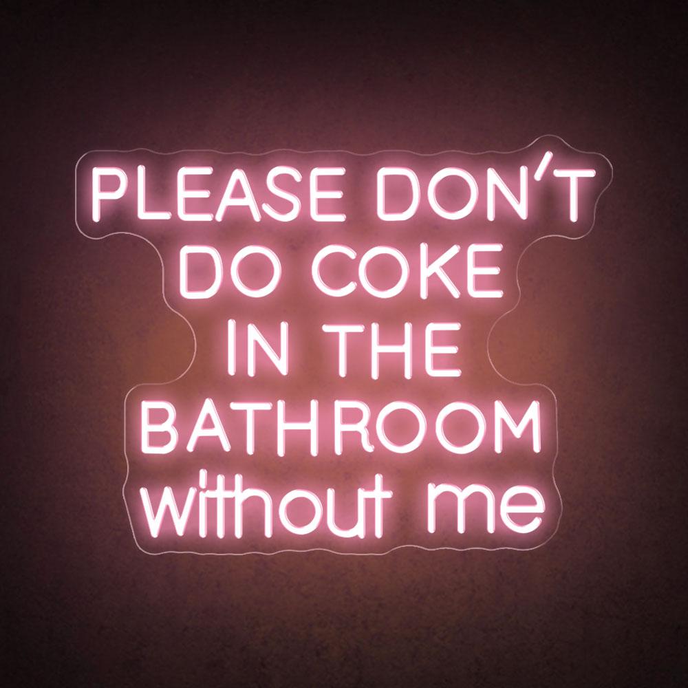 Please don't do coke in the bathroom without me neon sign HDJ Sign