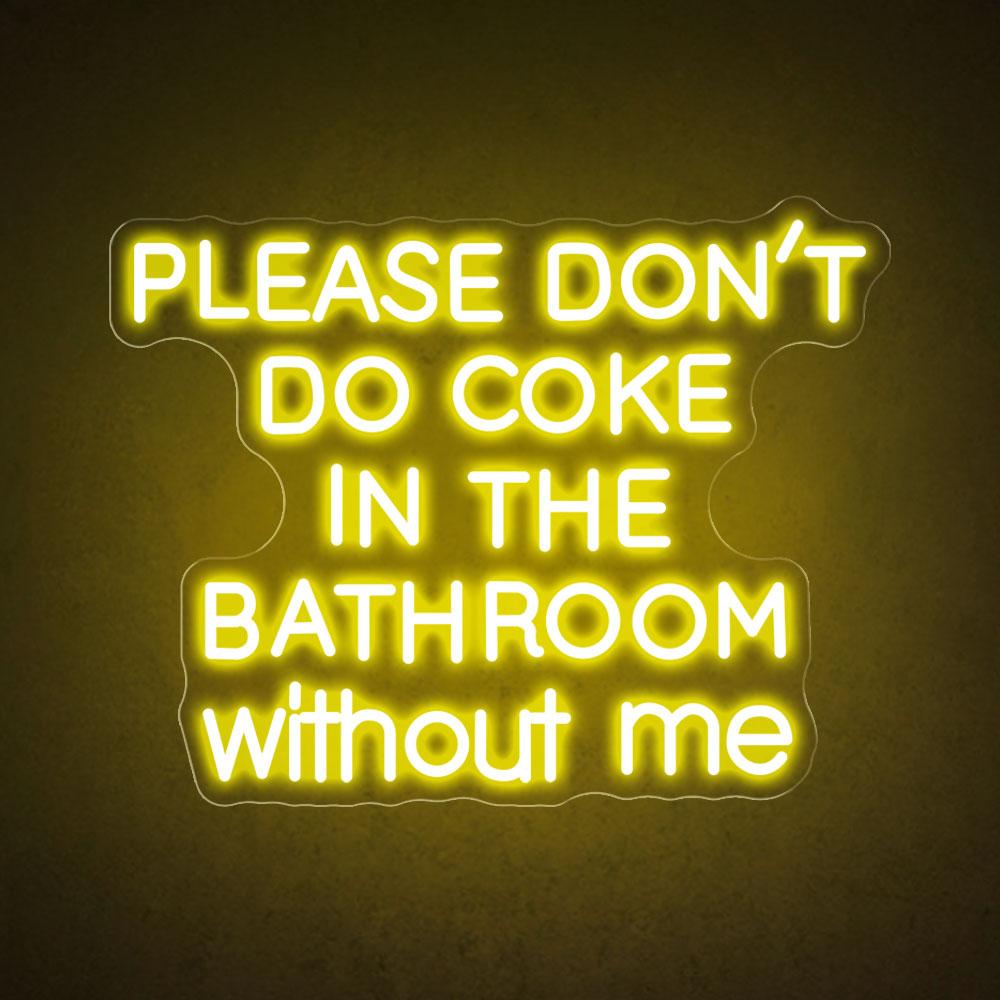 Please don't do coke in the bathroom without me neon sign HDJ Sign