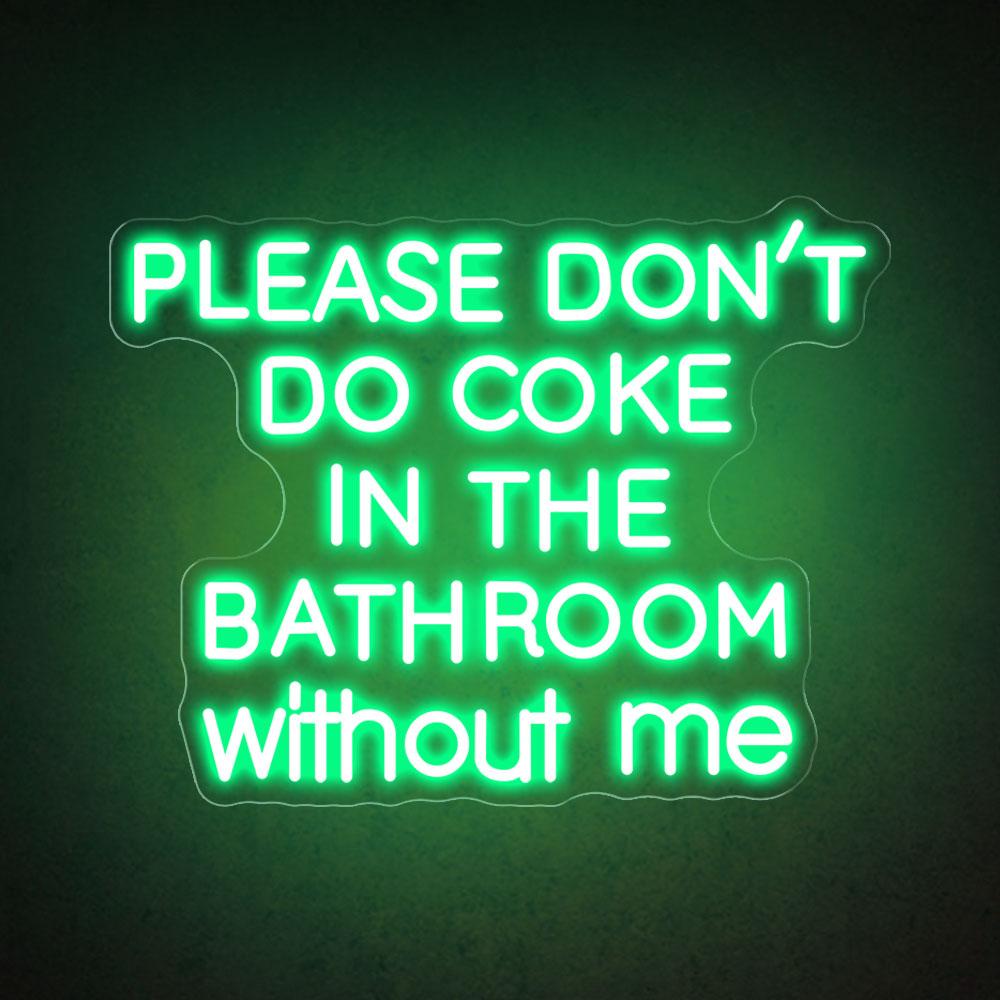 Please don't do coke in the bathroom without me neon sign HDJ Sign