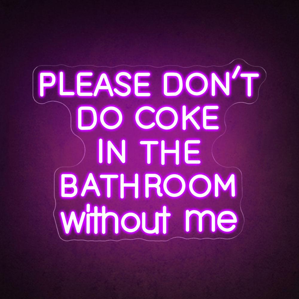 Please don't do coke in the bathroom without me neon sign HDJ Sign