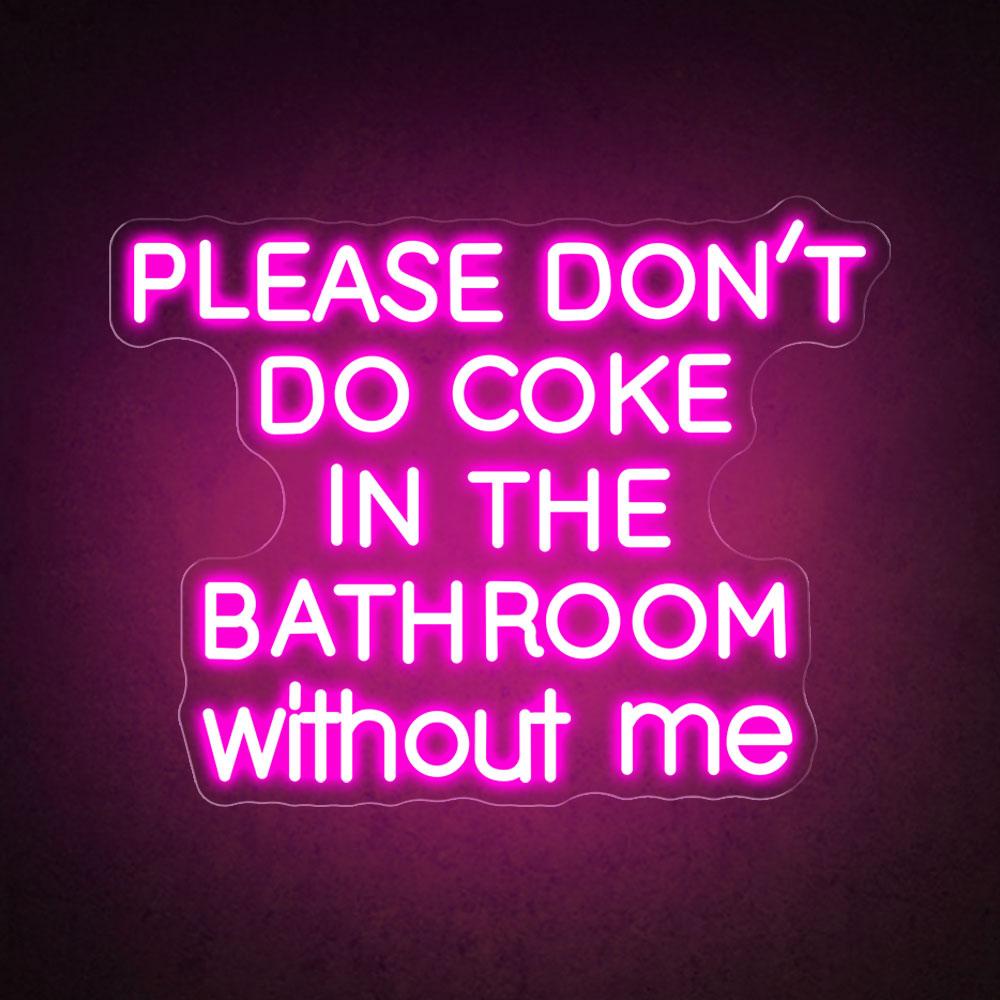 Please don't do coke in the bathroom without me neon sign HDJ Sign