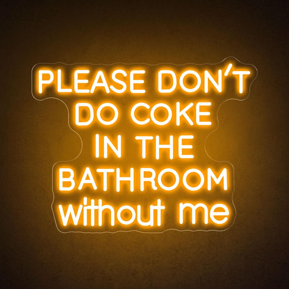 Please don't do coke in the bathroom without me neon sign HDJ Sign