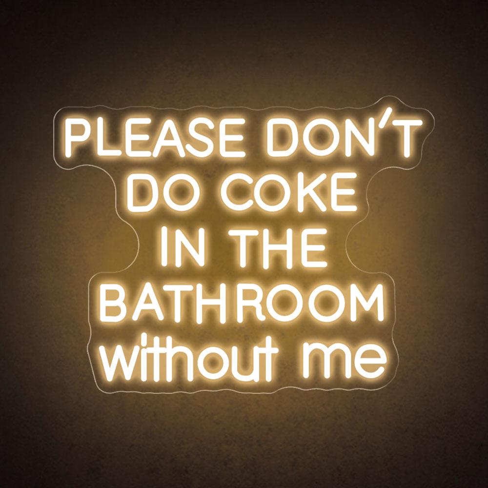 Please don't do coke in the bathroom without me neon sign HDJ Sign