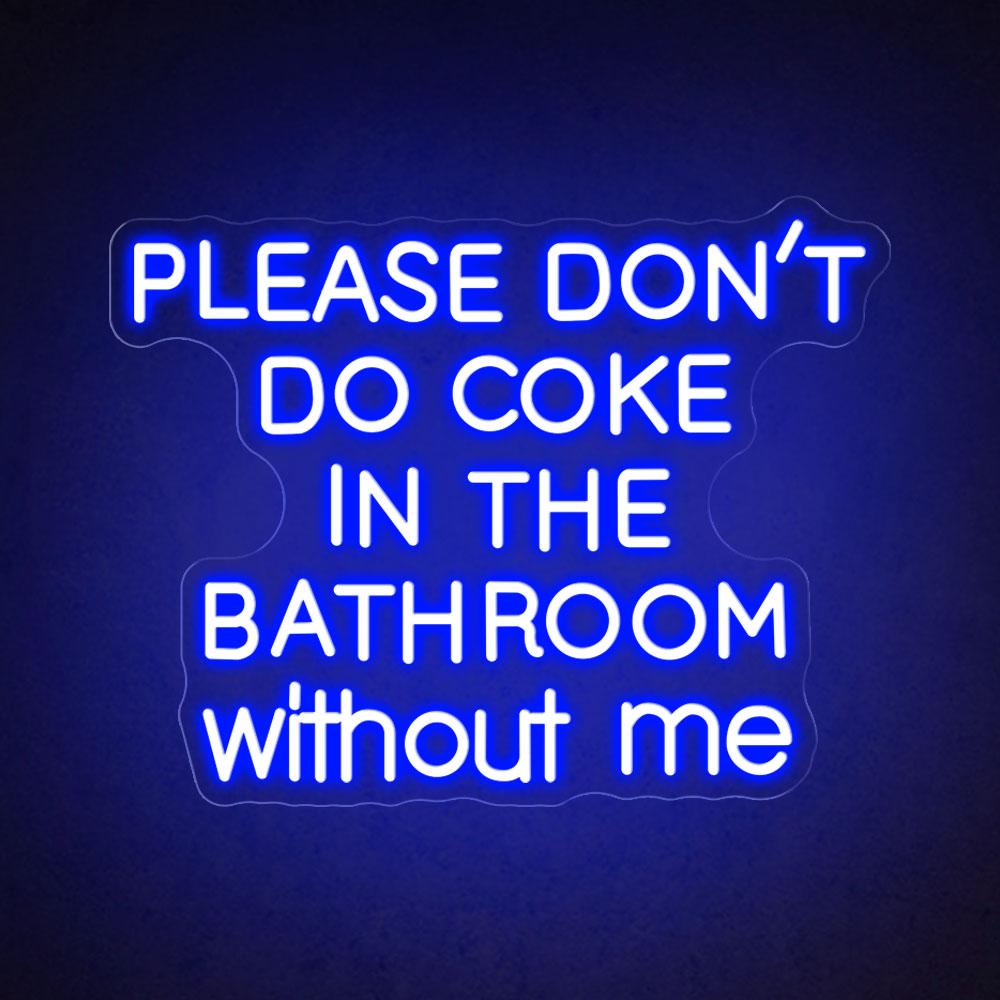 Please don't do coke in the bathroom without me neon sign HDJ Sign